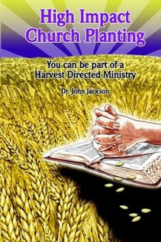Cover of High Impact Church Planting: You Can Lead A Harvest Directed Ministry