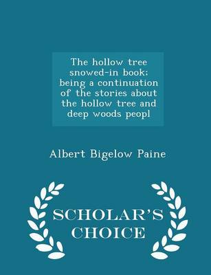 Book cover for The Hollow Tree Snowed-In Book; Being a Continuation of the Stories about the Hollow Tree and Deep Woods Peopl - Scholar's Choice Edition