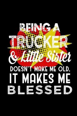 Book cover for Being a trucker & little sister doesn't make me old, it makes me blessed