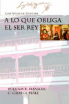 Book cover for A Lo Que Obliga El Ser Rey