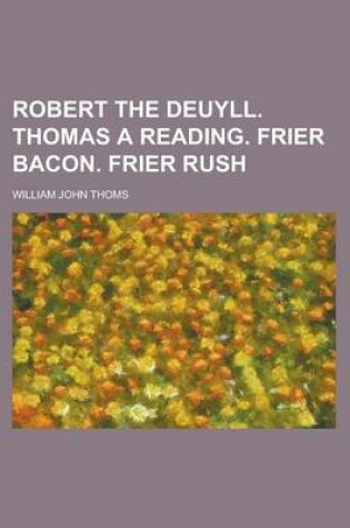 Cover of Robert the Deuyll. Thomas a Reading. Frier Bacon. Frier Rush