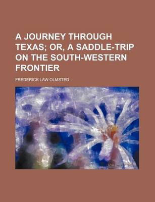 Book cover for A Journey Through Texas; Or, a Saddle-Trip on the South-Western Frontier