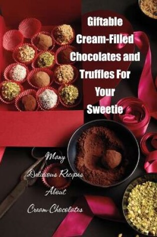 Cover of Giftable Cream-Filled Chocolates and Truffles For Your Sweetie