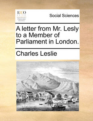 Book cover for A Letter from Mr. Lesly to a Member of Parliament in London.