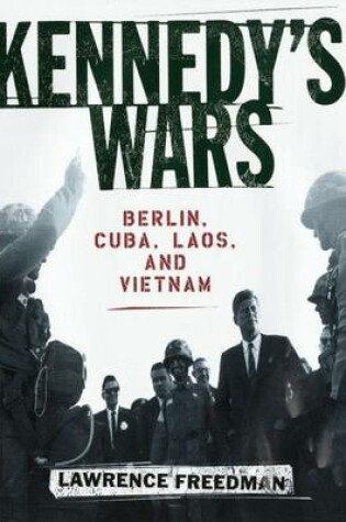 Cover of Kennedy's Wars: Berlin, Cuba, Laos, and Vietnam