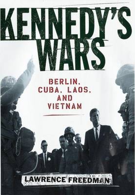 Book cover for Kennedy's Wars: Berlin, Cuba, Laos, and Vietnam