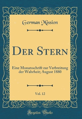 Book cover for Der Stern, Vol. 12: Eine Monatsschrift zur Verbreitung der Wahrheit; August 1880 (Classic Reprint)