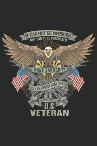 Cover of It can not be inherited not can it be purchased i have earned it blood sweat and tears forever will i own the title us veteran