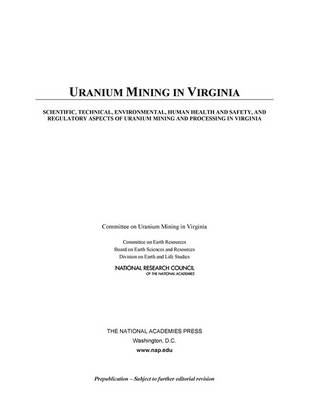 Book cover for Uranium Mining in Virginia: Scientific, Technical, Environmental, Human Health and Safety, and Regulatory Aspects of Uranium Mining and Processing in Virginia