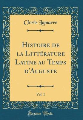 Book cover for Histoire de la Litterature Latine Au Temps d'Auguste, Vol. 1 (Classic Reprint)