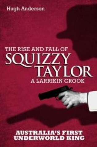 Cover of The Rise and Fall of Squizzy Taylor