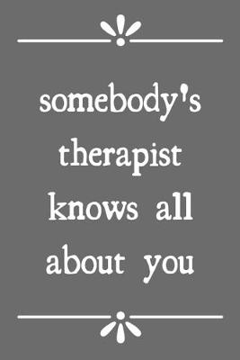 Book cover for Somebody's therapist knows all about you