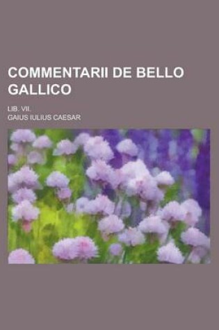 Cover of Commentarii de Bello Gallico; Lib. VII.