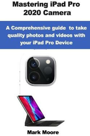 Cover of Mastering iPad Pro 2020 Camera