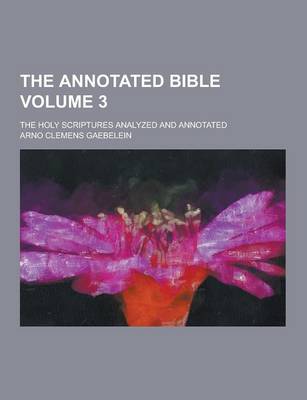 Book cover for The Annotated Bible; The Holy Scriptures Analyzed and Annotated Volume 3