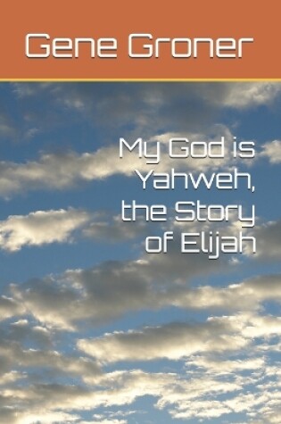 Cover of My God is Yahweh, the Story of Elijah