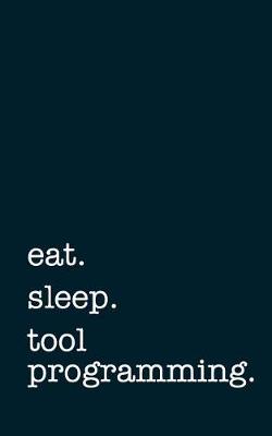 Book cover for eat. sleep. tool programming. - Lined Notebook