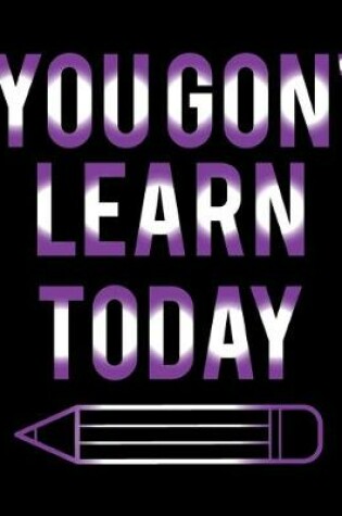 Cover of You Gon' Learn Today