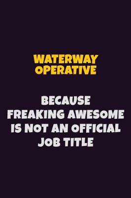 Book cover for Waterway Operative, Because Freaking Awesome Is Not An Official Job Title