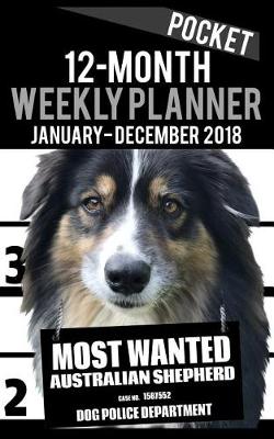 Book cover for 2018 Pocket Weekly Planner - Most Wanted Australian Shepherd