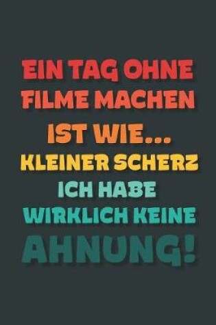 Cover of Ein Tag ohne Filme Machen ist wie...