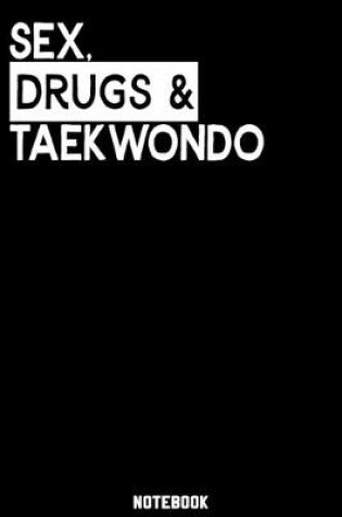 Cover of Sex, Drugs and Taekwondo Notebook