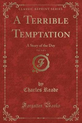 Book cover for A Terrible Temptation, Vol. 3 of 3: A Story of the Day (Classic Reprint)