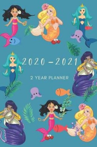 Cover of 2020-2021 2 Year Planner Mermaid Monthly Calendar Goals Agenda Schedule Organizer