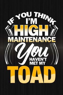 Book cover for If You Think I'm High Maintenance You Haven't Met My Toad