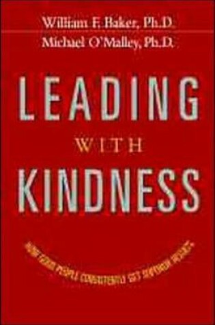 Cover of Leading With Kindness. How Good People Consistently Get Superior Results