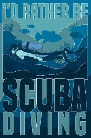 Cover of I'd Rather Be Scuba Diving