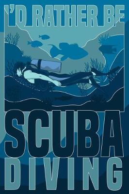 Book cover for I'd Rather Be Scuba Diving