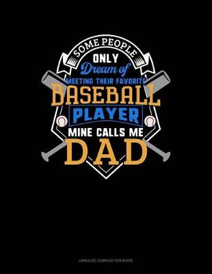 Cover of Some People Only Dream of Meeting Their Favorite Baseball Player Mine Calls Me Dad