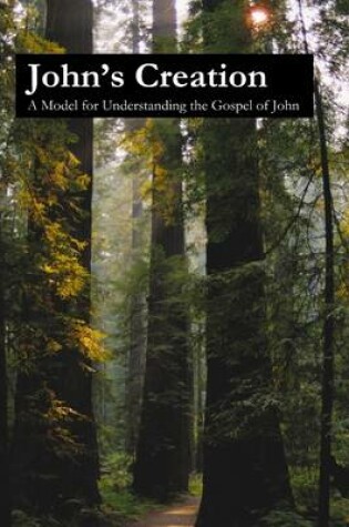 Cover of John's Creation: A Model for Understanding the Gospel of John