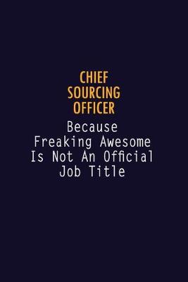 Book cover for Chief sourcing officer Because Freaking Awesome is not An Official Job Title