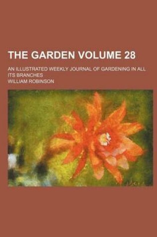 Cover of The Garden; An Illustrated Weekly Journal of Gardening in All Its Branches Volume 28