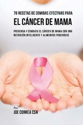 Cover of 70 Recetas De Comidas Efectivas Para El Cancer De Mama
