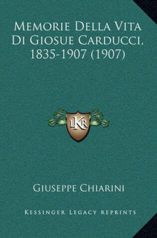 Cover of Memorie Della Vita Di Giosue Carducci, 1835-1907 (1907)