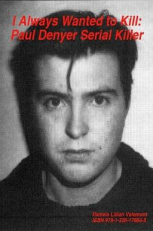 Cover of I Always Wanted to Kill: Paul Denyer Serial Killer