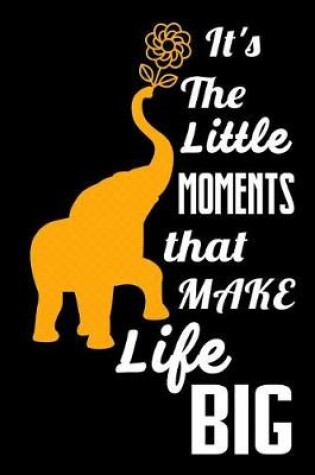 Cover of It's the Little Moments That Make Life Big