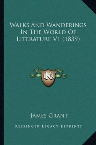 Cover of Walks and Wanderings in the World of Literature V1 (1839)