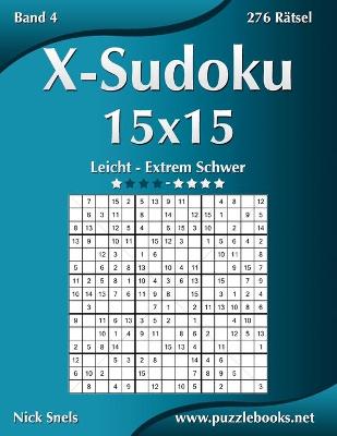 Cover of X-Sudoku 15x15 - Leicht bis Extrem Schwer - Band 4 - 276 Rätsel