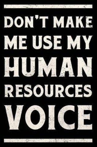 Cover of Don't Make Me Use My Human Resources Voice Journal White