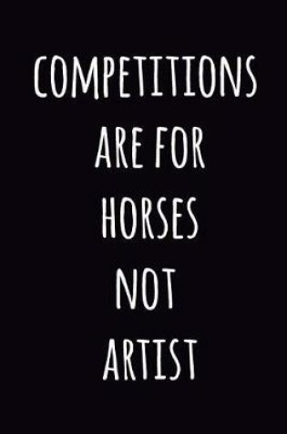 Cover of Competitions are for horses not artists