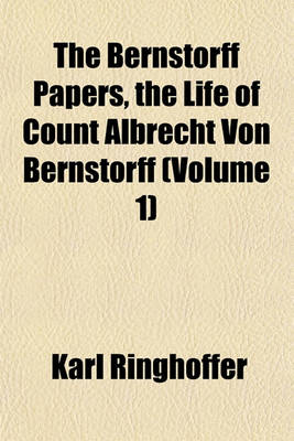 Book cover for The Bernstorff Papers, the Life of Count Albrecht Von Bernstorff (Volume 1)