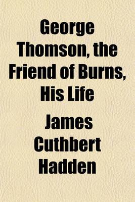 Book cover for George Thomson, the Friend of Burns, His Life