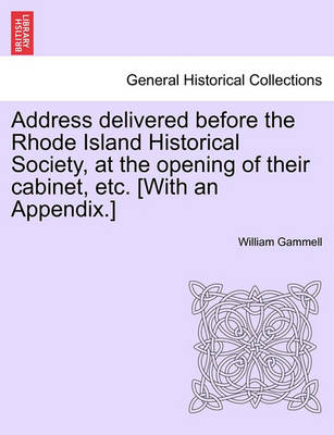 Book cover for Address Delivered Before the Rhode Island Historical Society, at the Opening of Their Cabinet, Etc. [with an Appendix.]