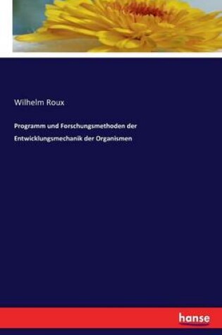 Cover of Programm und Forschungsmethoden der Entwicklungsmechanik der Organismen