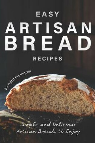 Cover of Easy Artisan Bread Recipes