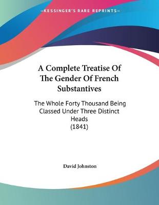 Book cover for A Complete Treatise Of The Gender Of French Substantives